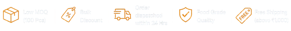 Low MOQ 100 pcs · Bulk discount · Dispatch within 24 hrs · Food-grade quality · Free shipping over ₹1000