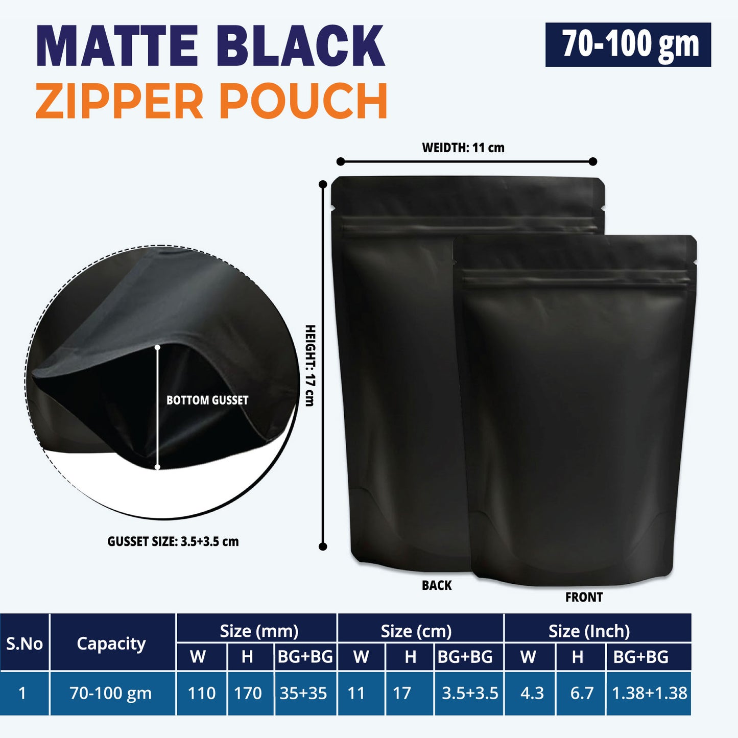 70g matte black stand up pouch with zipper||70 to 100gm - 110mm(W) * 170mm(H) *70mm(BG)